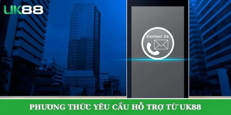 Phương thức yêu cầu hỗ trợ từ UK88